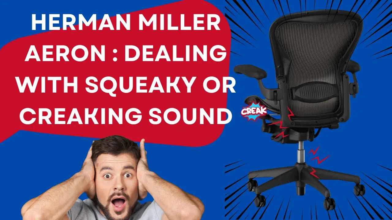 Herman Miller Aeron Creaking and Squeaky Fix: Easy Solutions